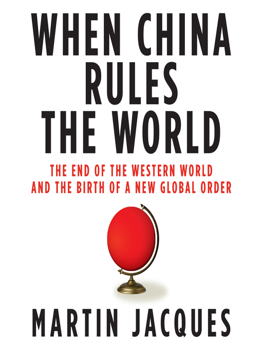 Title details for When China Rules the World by Martin Jacques - Available